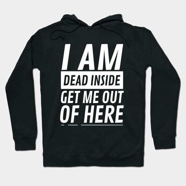 I am Dead Inside Get Me Out Of Here Hoodie by CF.LAB.DESIGN